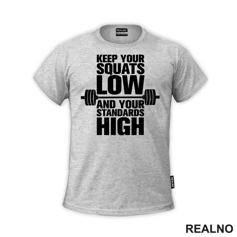 Keep Your Squats Low And Your Standards High - Trening - Majica