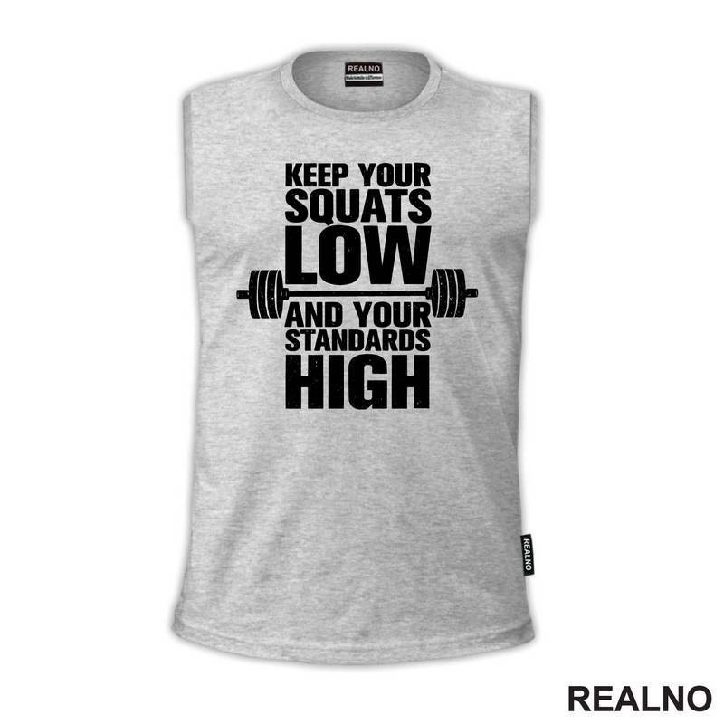 Keep Your Squats Low And Your Standards High - Trening - Majica
