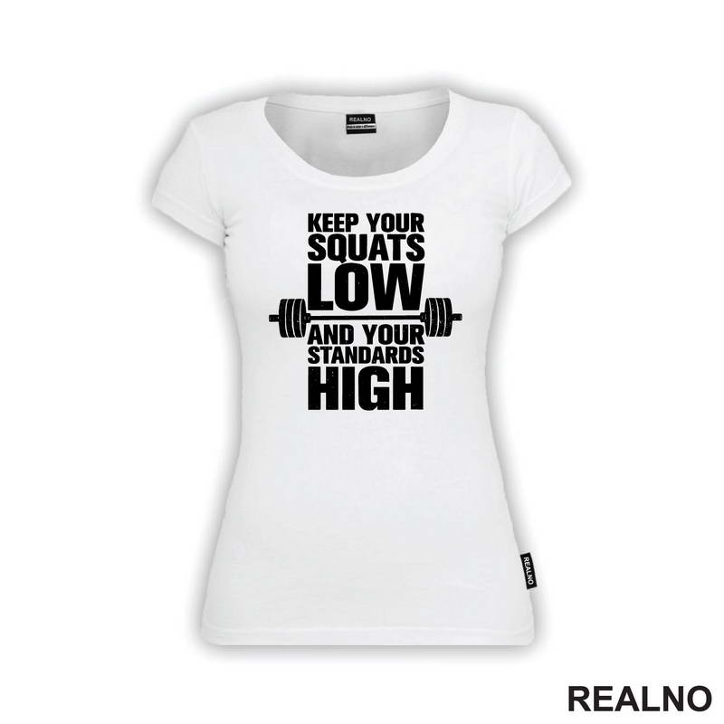 Keep Your Squats Low And Your Standards High - Trening - Majica