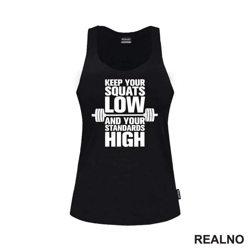 Keep Your Squats Low And Your Standards High - Trening - Majica