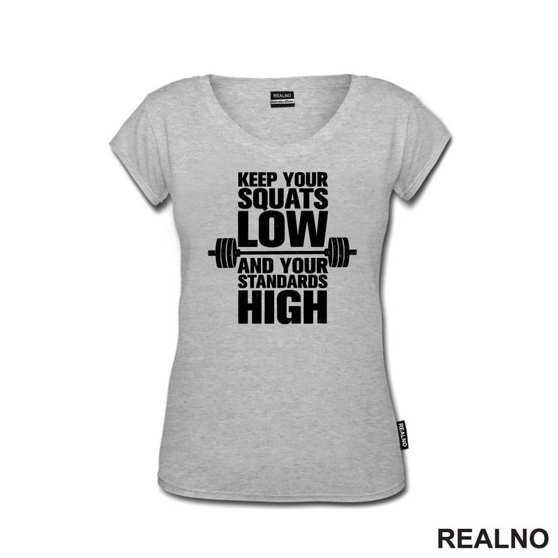 Keep Your Squats Low And Your Standards High - Trening - Majica