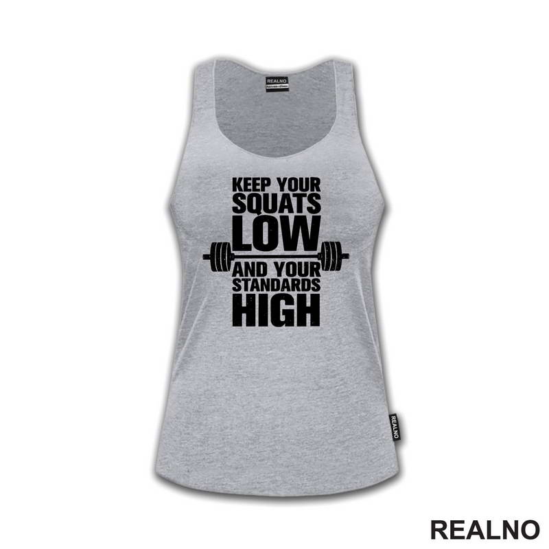 Keep Your Squats Low And Your Standards High - Trening - Majica