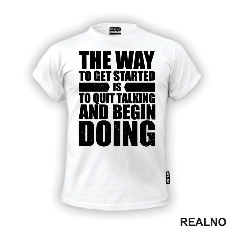 The Way To Get Started Is To Quit Talking And Begin Doing - Motivation - Quotes - Majica