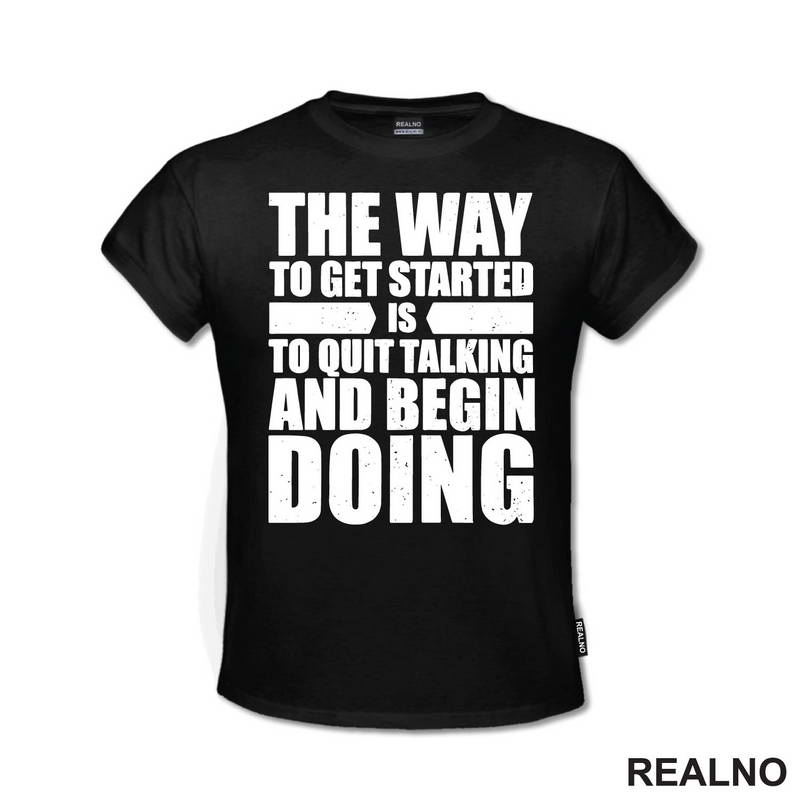The Way To Get Started Is To Quit Talking And Begin Doing - Motivation - Quotes - Majica