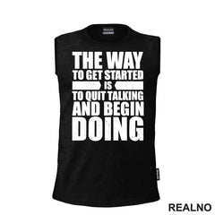 The Way To Get Started Is To Quit Talking And Begin Doing - Motivation - Quotes - Majica