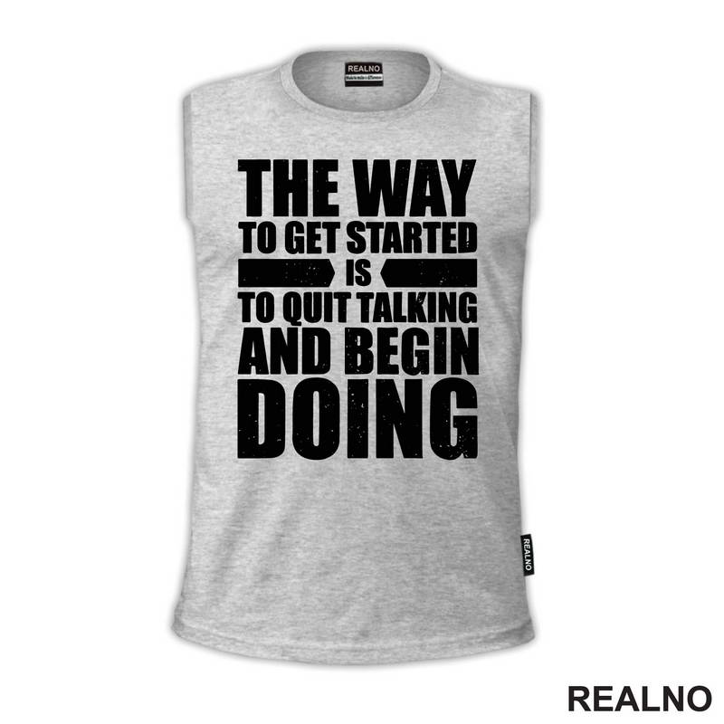 The Way To Get Started Is To Quit Talking And Begin Doing - Motivation - Quotes - Majica