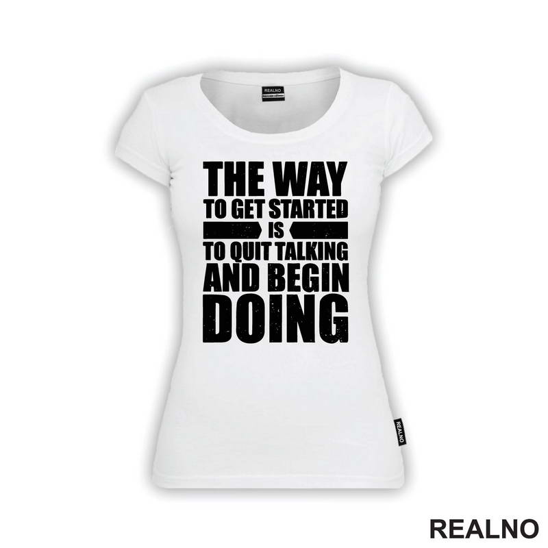 The Way To Get Started Is To Quit Talking And Begin Doing - Motivation - Quotes - Majica