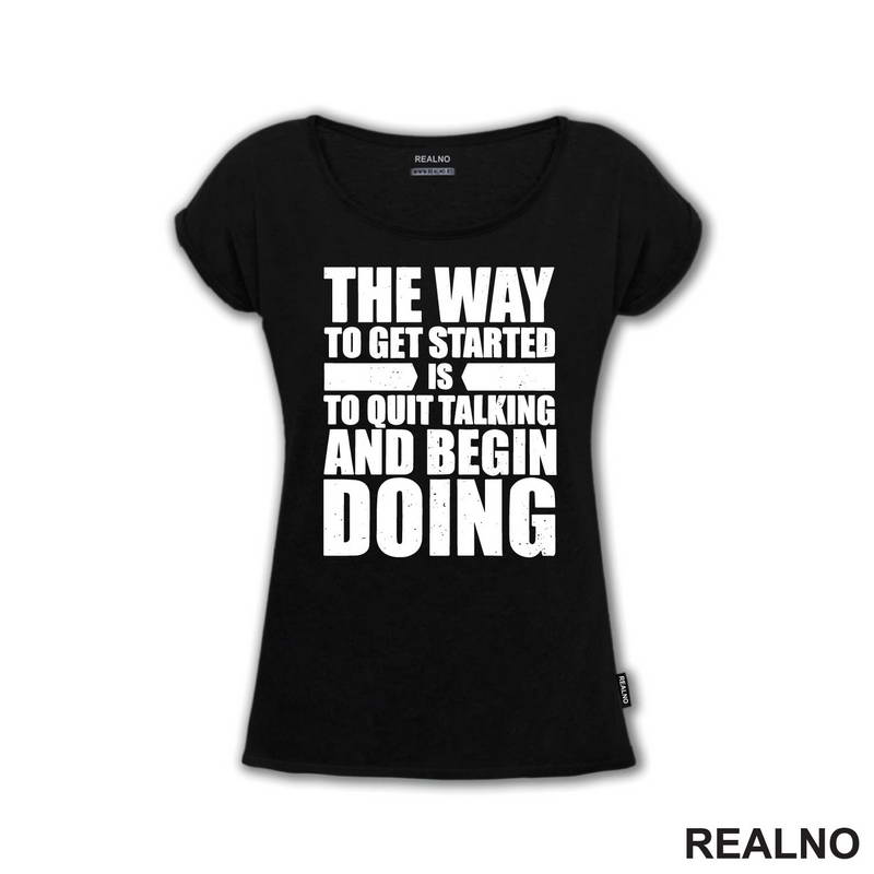 The Way To Get Started Is To Quit Talking And Begin Doing - Motivation - Quotes - Majica