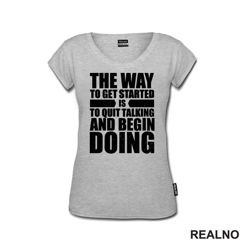 The Way To Get Started Is To Quit Talking And Begin Doing - Motivation - Quotes - Majica