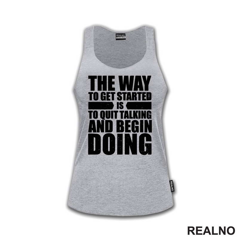The Way To Get Started Is To Quit Talking And Begin Doing - Motivation - Quotes - Majica