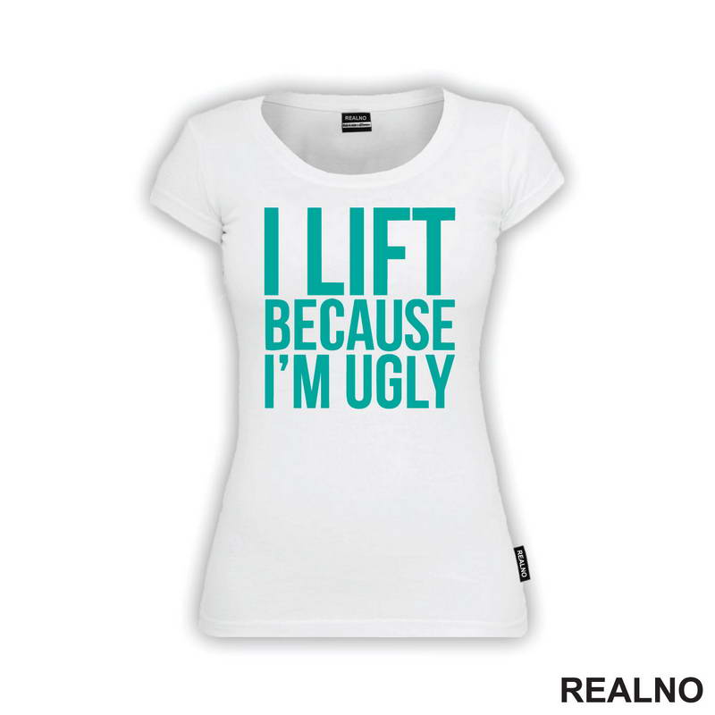 I Lift Because I'm Ugly - Trening - Majica