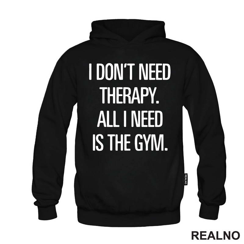 I Don't Need Therapy. All I Need Is The Gym. - Trening - Majica