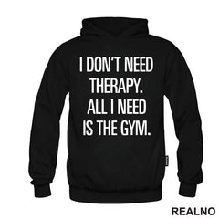 I Don't Need Therapy. All I Need Is The Gym. - Trening - Majica