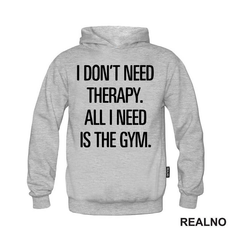 I Don't Need Therapy. All I Need Is The Gym. - Trening - Majica