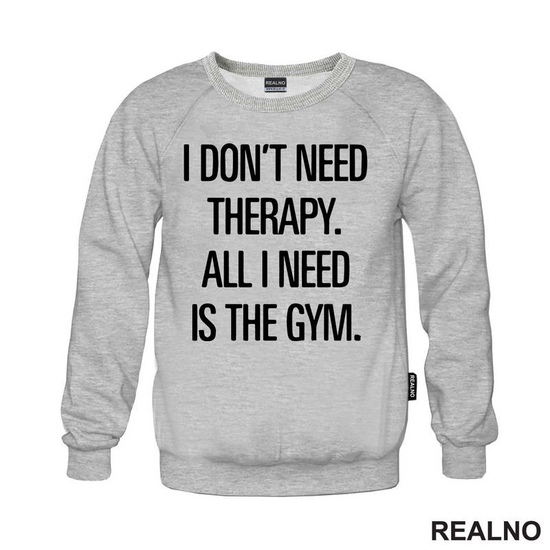 I Don't Need Therapy. All I Need Is The Gym. - Trening - Majica