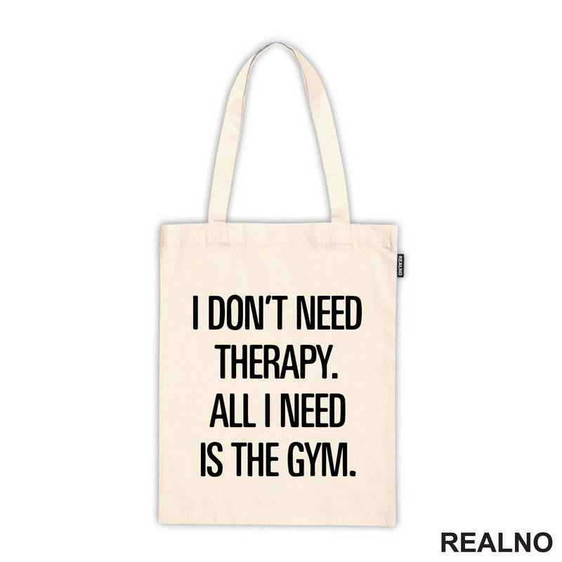 I Don't Need Therapy. All I Need Is The Gym. - Trening - Majica