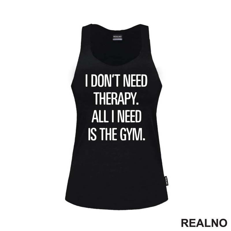 I Don't Need Therapy. All I Need Is The Gym. - Trening - Majica