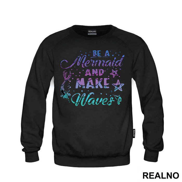 Be A Mermaid And Make Waves - Sirene - Mermaid - Majica