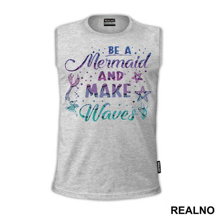 Be A Mermaid And Make Waves - Sirene - Mermaid - Majica