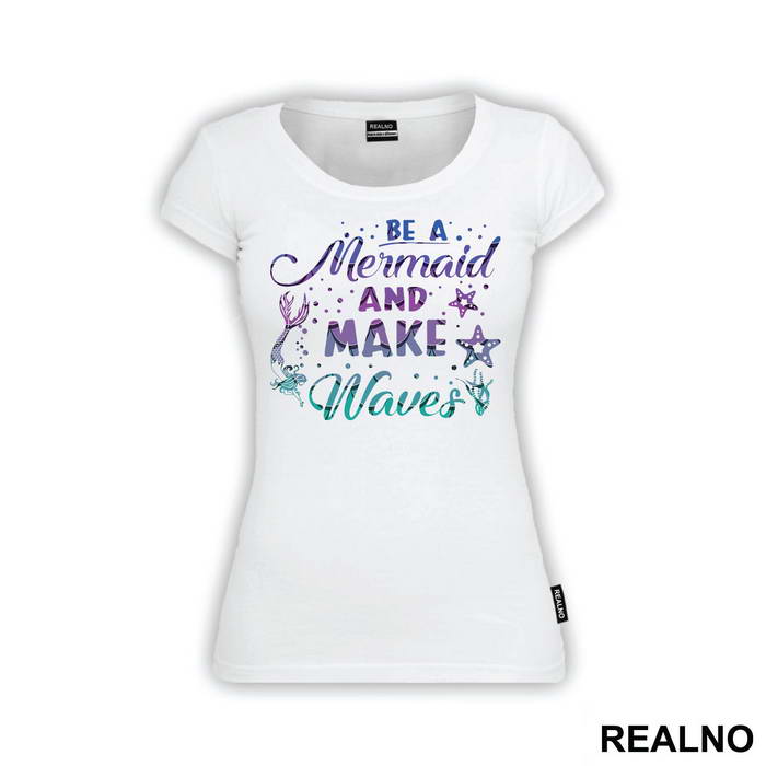 Be A Mermaid And Make Waves - Sirene - Mermaid - Majica