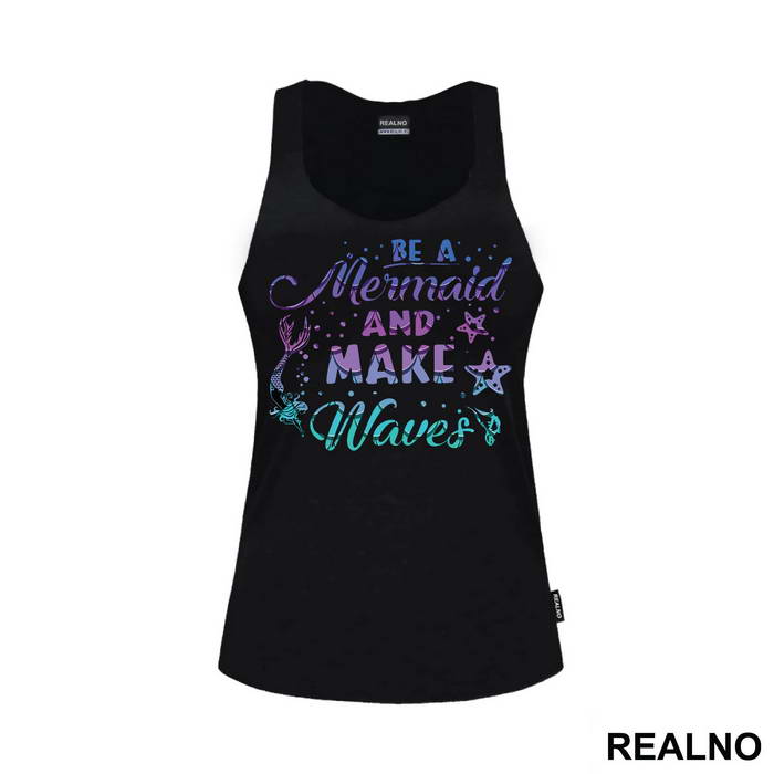 Be A Mermaid And Make Waves - Sirene - Mermaid - Majica