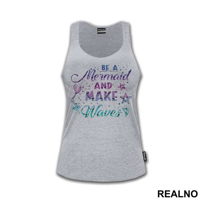 Be A Mermaid And Make Waves - Sirene - Mermaid - Majica