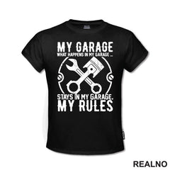 My Garage My Rules -  What Happenes In My Garage, Stay In My Garage - Radionica - Majstor - Majica