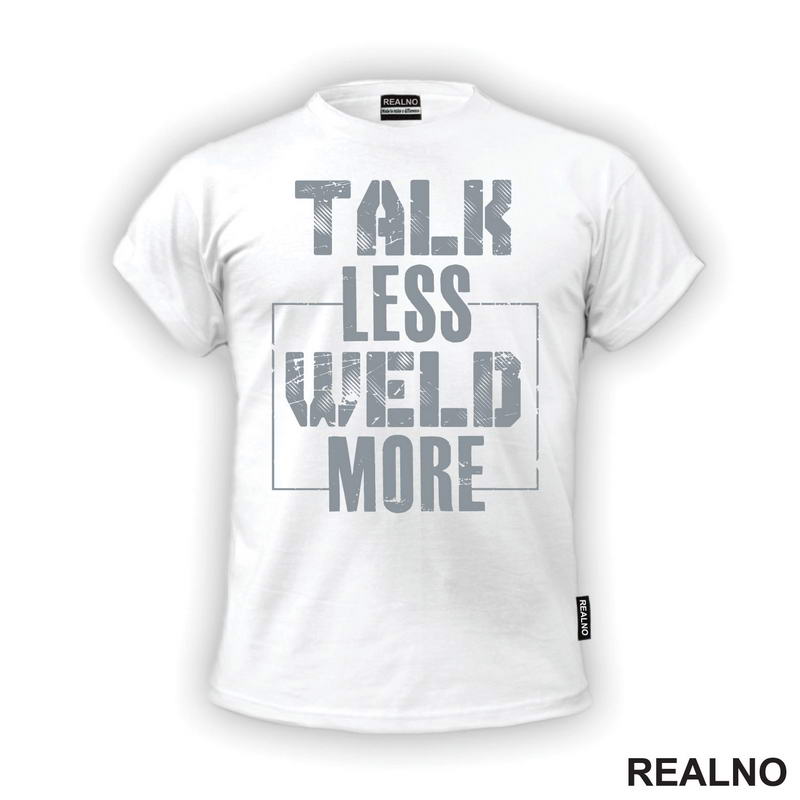Talk Less, Weld More - Grey - Radionica - Majstor - Majica