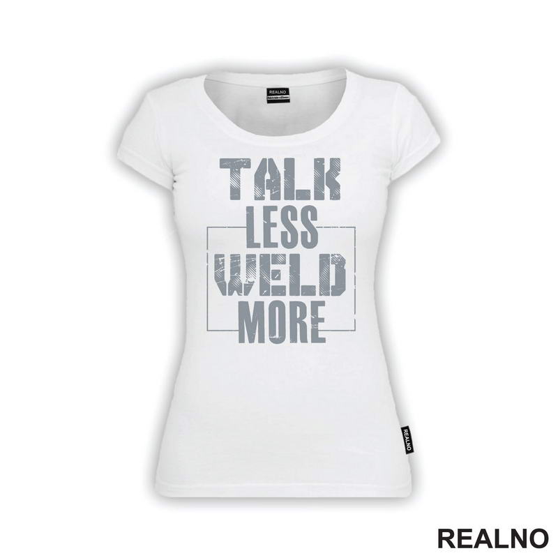 Talk Less, Weld More - Grey - Radionica - Majstor - Majica