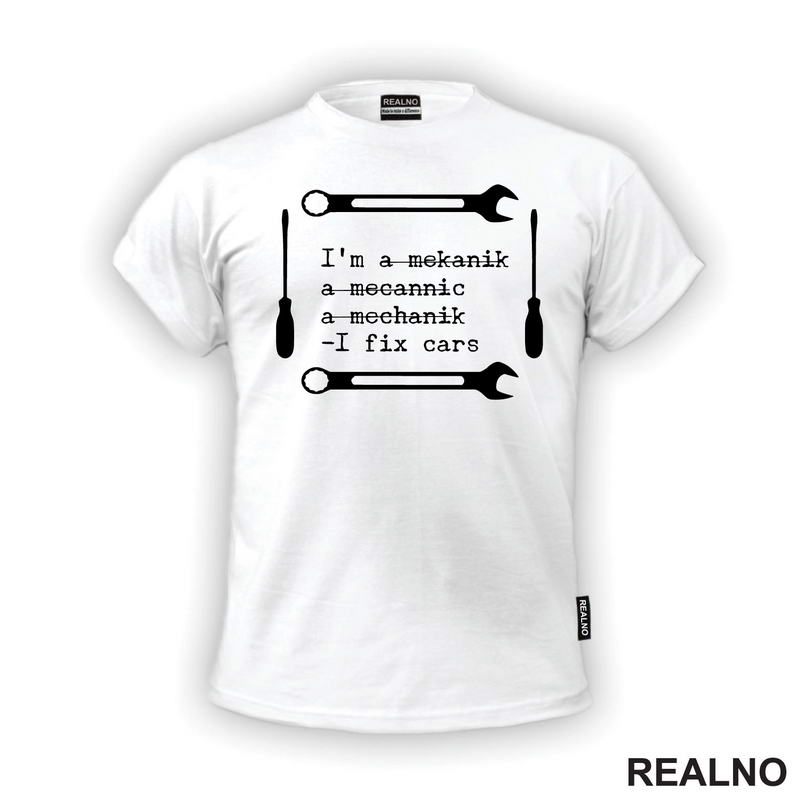 I'm A Mekanik, a Mecannic, A Mechanik - I Fix Cars - Radionica - Majstor - Majica