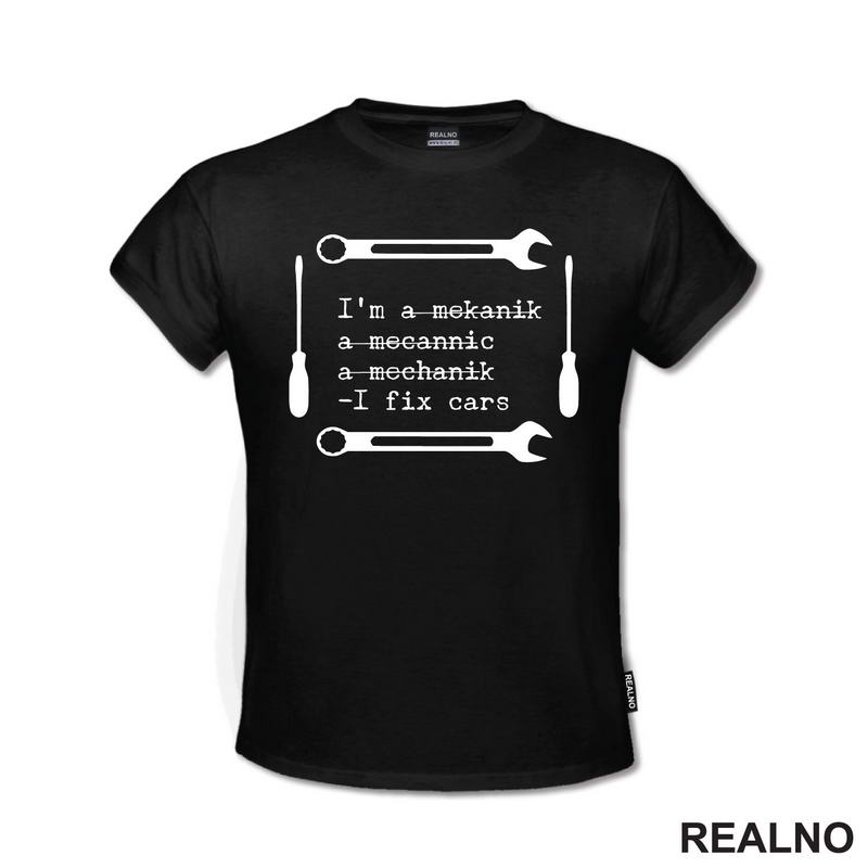 I'm A Mekanik, a Mecannic, A Mechanik - I Fix Cars - Radionica - Majstor - Majica