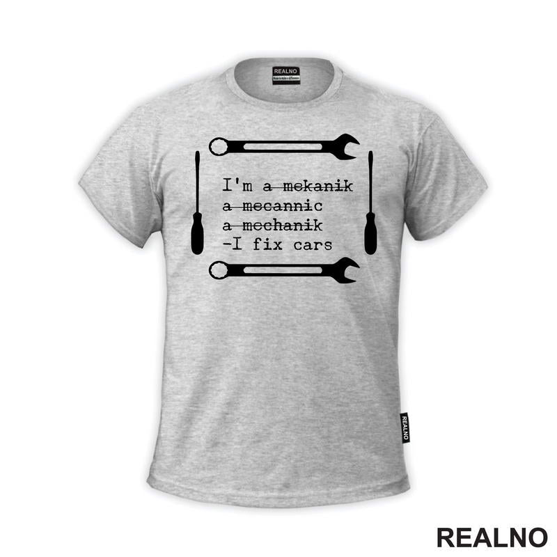I'm A Mekanik, a Mecannic, A Mechanik - I Fix Cars - Radionica - Majstor - Majica