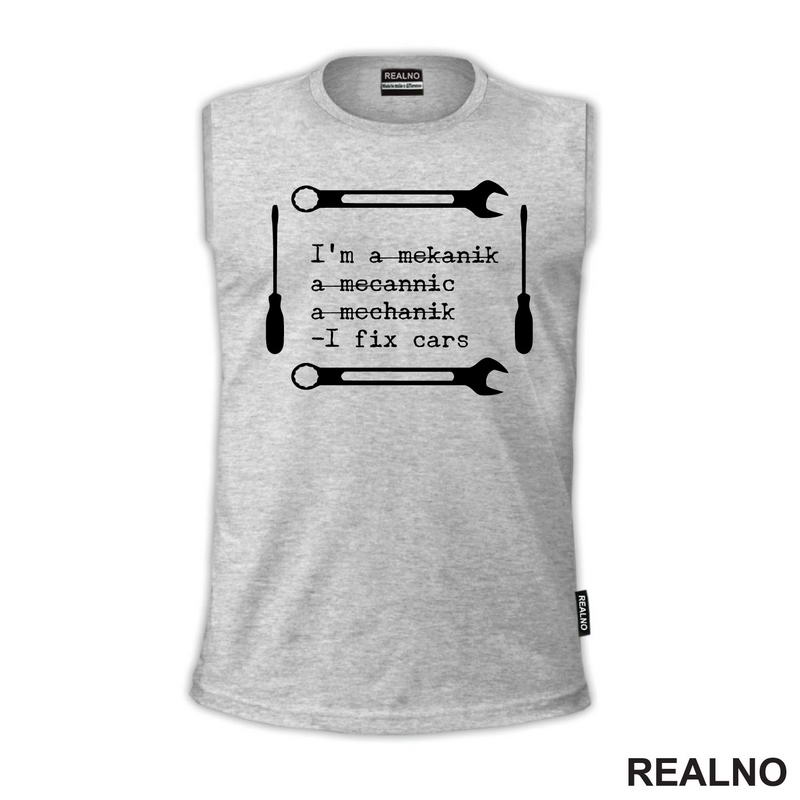 I'm A Mekanik, a Mecannic, A Mechanik - I Fix Cars - Radionica - Majstor - Majica