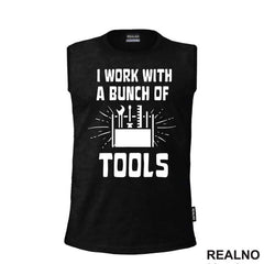 I Work With A Bunch Of Tools - Bag - Radionica - Majstor - Majica