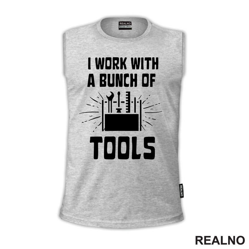 I Work With A Bunch Of Tools - Bag - Radionica - Majstor - Majica