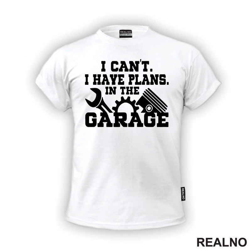 I Can't I Have Plans In The Garage - Gear - Radionica - Majstor - Majica