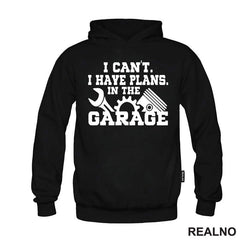 I Can't I Have Plans In The Garage - Gear - Radionica - Majstor - Majica