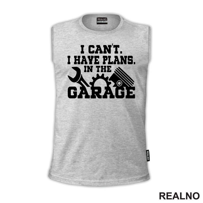 I Can't I Have Plans In The Garage - Gear - Radionica - Majstor - Majica