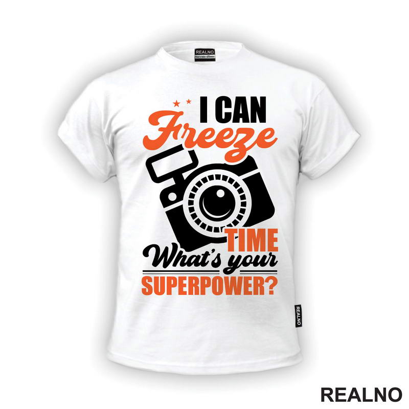 I Can Freeze Time. What's Your Superpower? - Orange - Flash - Photography - Majica