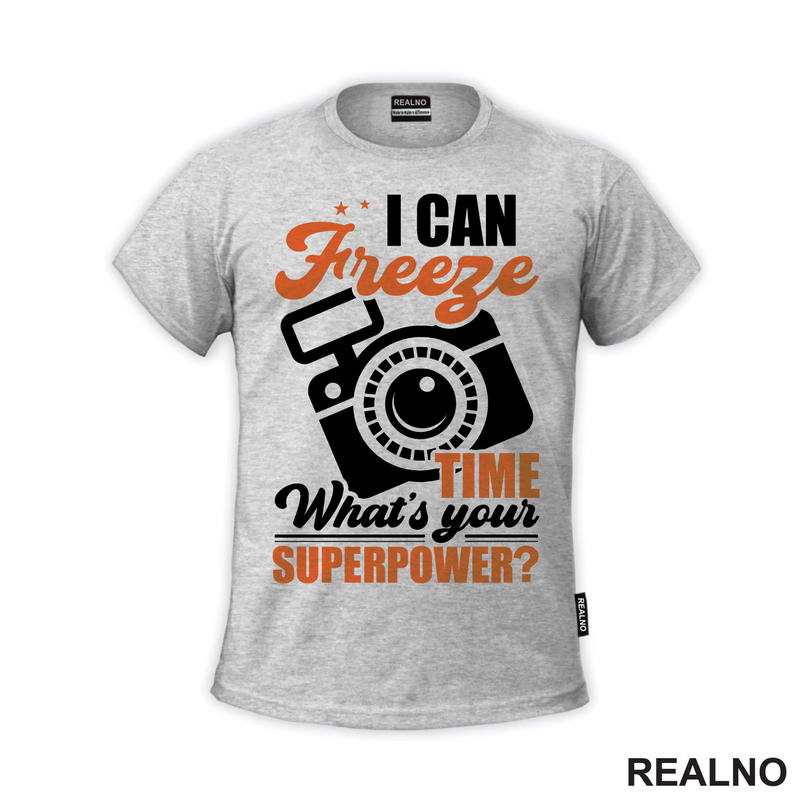 I Can Freeze Time. What's Your Superpower? - Orange - Flash - Photography - Majica