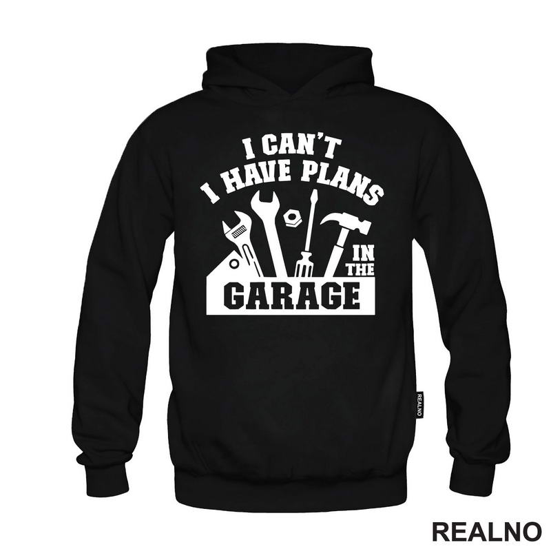 I Can't. I Have Plans In The Garage - Tools - Radionica - Majstor - Majica