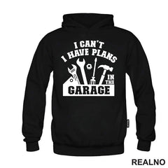 I Can't. I Have Plans In The Garage - Tools - Radionica - Majstor - Majica