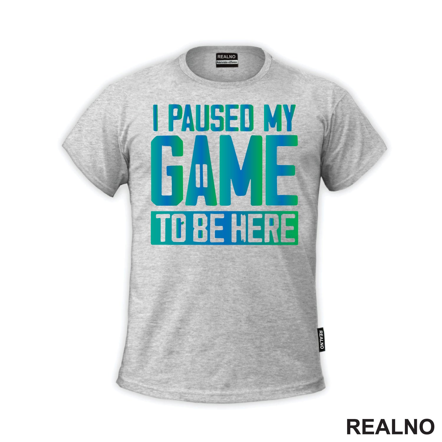 I Paused My Game To Be Here - Blue And Green - Geek - Majica