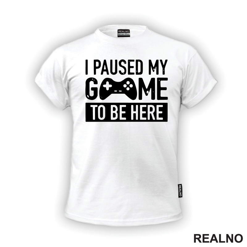 I Paused My Game To Be Here - Joystick - Geek - Majica