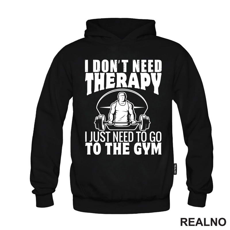 I Don't Need Therapy. I Just Need To Go To The Gym - Trening - Majica