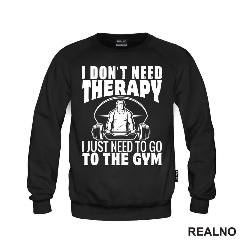 I Don't Need Therapy. I Just Need To Go To The Gym - Trening - Majica