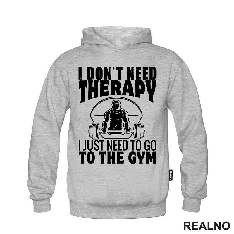 I Don't Need Therapy. I Just Need To Go To The Gym - Trening - Majica