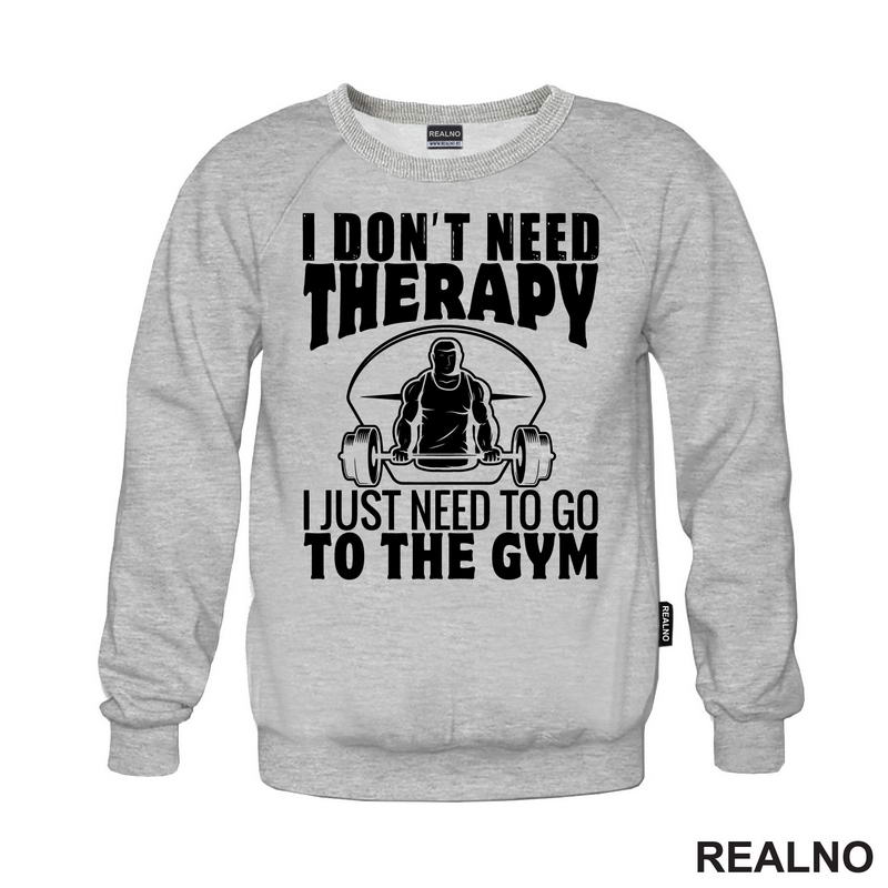 I Don't Need Therapy. I Just Need To Go To The Gym - Trening - Majica
