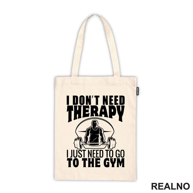 I Don't Need Therapy. I Just Need To Go To The Gym - Trening - Majica