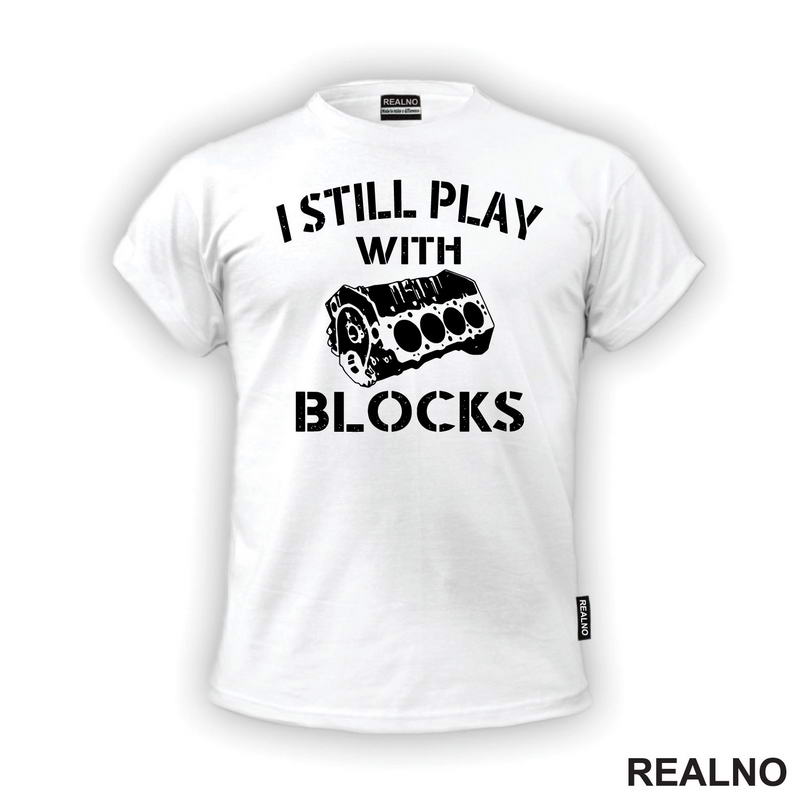 I Still Play With Blocks - Motor - Radionica - Majstor - Majica
